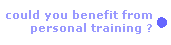 could you benefit from personal training ?